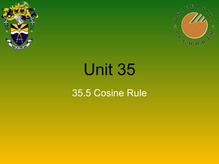 Unit 35
35.5 Cosine Rule
 