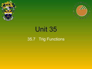 Unit 35
35.7 Trig Functions
 