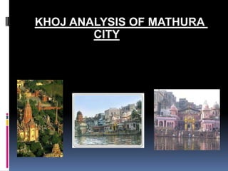 KHOJ ANALYSIS OF MATHURA
        CITY
 