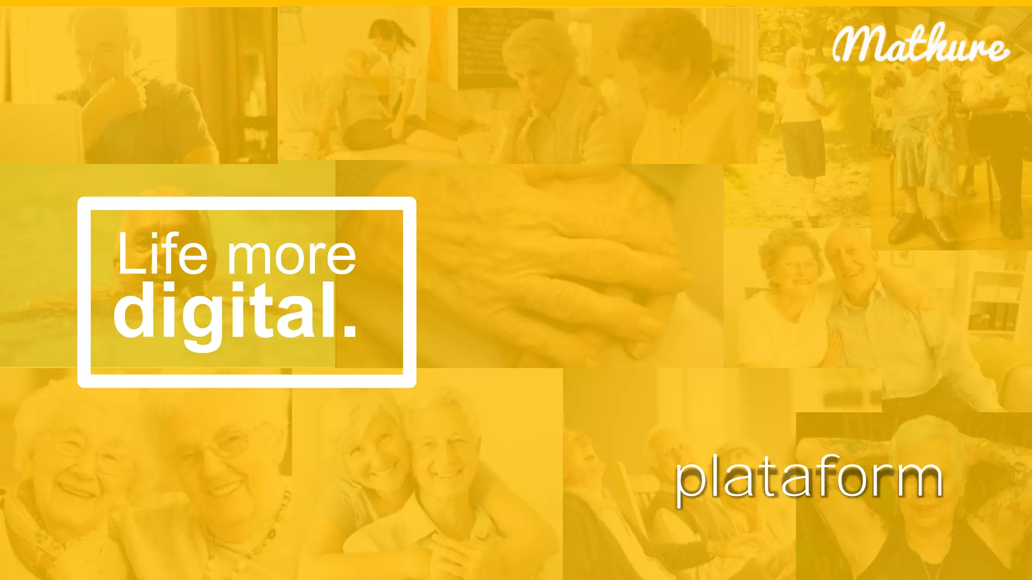 plataform
Life more
digital.
 