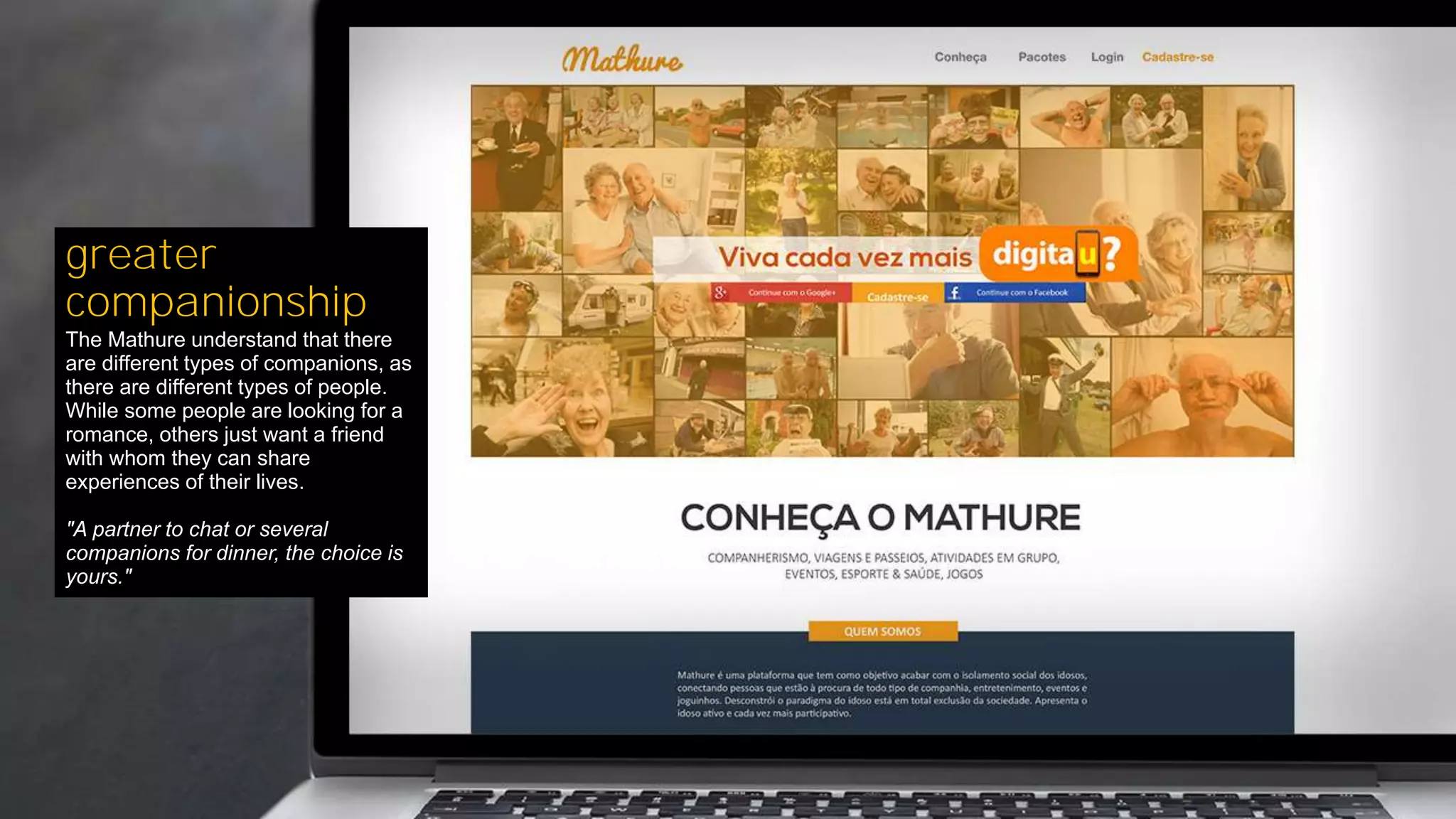 greater
companionship
The Mathure understand that there
are different types of companions, as
there are different types of people.
While some people are looking for a
romance, others just want a friend
with whom they can share
experiences of their lives.
"A partner to chat or several
companions for dinner, the choice is
yours."
 