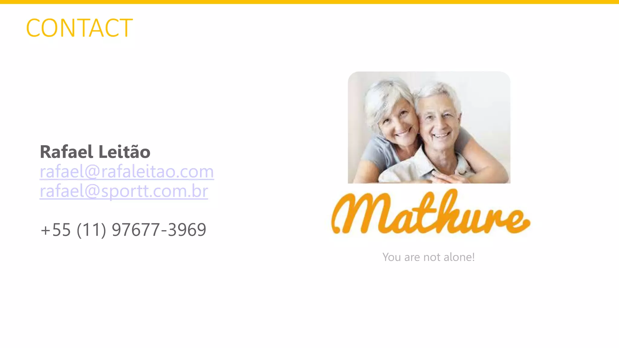 CONTACT
Rafael Leitão
rafael@rafaleitao.com
rafael@sportt.com.br
+55 (11) 97677-3969
You are not alone!
 