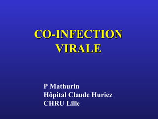 CO-INFECTION VIRALE P Mathurin Hôpital Claude Huriez CHRU Lille 