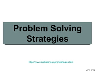 Problem Solving Strategies http://www.mathstories.com/strategies.htm 