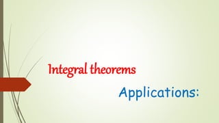 Integral theorems
Applications:
 