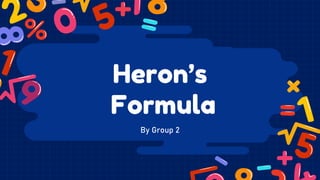 Heron’s
Formula
By Group 2
 