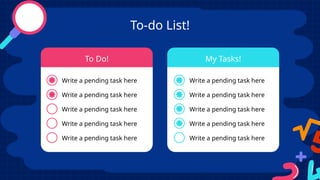 To-do List!
To Do! My Tasks!
Write a pending task here
Write a pending task here
Write a pending task here
Write a pending task here
Write a pending task here
Write a pending task here
Write a pending task here
Write a pending task here
Write a pending task here Write a pending task here
 