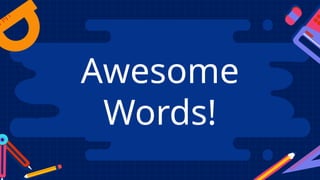 Awesome
Words!
 