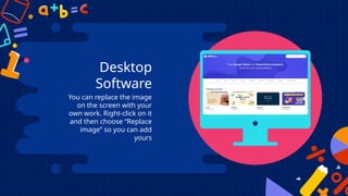 Desktop
Software
You can replace the image
on the screen with your
own work. Right-click on it
and then choose “Replace
image” so you can add
yours
 