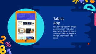 Tablet
App
You can replace the image
on the screen with your
own work. Right-click on it
and then choose “Replace
image” so you can add
yours
 