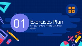 You could enter a subtitle here if you
need it
Exercises Plan
01
 
