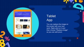 Tablet
App
You can replace the image on
the screen with your own
work. Right-click on it and
then choose “Replace image”
so you can add yours
 