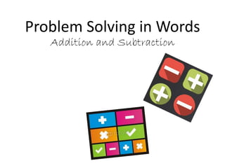 Problem Solving in Words
Addition and Subtraction
 