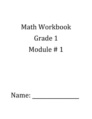 Math Workbook
Grade 1
Module # 1
Name: _____________
 