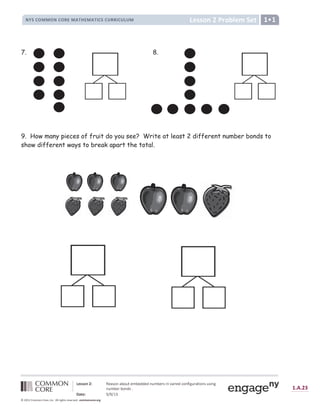 Ñ Ò Ó Ó Ô Õ Ö × Ø Ù Ú Û Ü Ý Ú Þ Ü ß à Ù á Þ Ù â â Ù â Ý ß á Þ Ù ã Û ä Ý å Ú ã ä Ù â æ Ü Ý ç ä è ß ã Ú à ä Ü Ý Û ß Û ä Ý è
Ý ß á Þ Ù ã Þ Ü Ý â Û é
ê ë ì Ò × í î ï î ð ñ
ò ó ô ó õ 3
ö ÷ ø ù ÷ ú û ü ü û ý ú û þ ÿ  ý      þ    þ ÿ ÿ þ ÿ             
               !
 # $ %  ' '   %  ( ) ' * + , ) ' * + - % $ % . ( ( - % . / . ' 0 1 2
7. 8.
9. How many pieces of fruit do you see? Write at least 2 different number bonds to
show different ways to break apart the total.
 