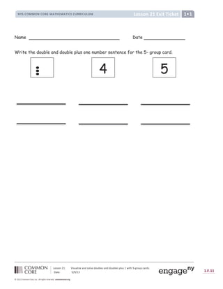 !  
# $ %  $ ' ( ) ) ( * ' ( + , - . * / 0 1 2 2 + 3 4 5 6 7 + , 7 , + 8 , 9 0 : ;   ; = : ;  ? @ ;  A
B C D D E F G H ` a b O c b d e C O
P Q R S T U U T P S T V W U X Y Z W U X Y [ S R S  V V [ S  ]  U
H
Name Date
Write the double and double plus one number sentence for the 5- group card.
4 5
 