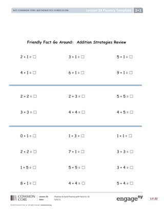 J K L L M N O P Q R S T U V W U X V Y Z [ W  ] ^  [ X _ U ` a W V b ^ T U V c V Y d e f
g h i K Q j k l k d m n o p o q r
s t u v t w x y y x z w x { | } ~ z  €  ‚ ‚ { ƒ „ † ‡ { | ‡ | { ˆ | ‰ € Š ‹ Œ Œ ‹  Š ‹ Ž   ‹ Ž ‘
’ “ ” ” • – — ˜ ™ š › “ – œ  ž “ Ÿ š ¡ ¢ “
£ ¤ ¥ ¦ § ¨ ¨ § £ ¦ § © ª ¨ « ¬ ­ ª ¨ « ¬ ® ¦ ¥ ¦ ¯ © © ® ¦ ¯ ° ¯ ¨ ±
Friendly Fact Go Around: Addition Strategies Review
2 + 1 = ‫܆‬ 3 + 1 = ‫܆‬ 5 + 1 = ‫܆‬
4 + 1 = ‫܆‬ 6 + 1 = ‫܆‬ 9 + 1 = ‫܆‬
2 + 2 = ‫܆‬ 2 + 3 = ‫܆‬ 5 + 5 = ‫܆‬
3 + 3 = ‫܆‬ 4 + 4 = ‫܆‬ 4 + 5 = ‫܆‬
0 + 1 = ‫܆‬ 1 + 3 = ‫܆‬ 1 + 1 = ‫܆‬
2 + 2 = ‫܆‬ 7 + 1 = ‫܆‬ 3 + 3 = ‫܆‬
1 + 5 = ‫܆‬ 5 + 5 = ‫܆‬ 3 + 4 = ‫܆‬
8 + 1 = ‫܆‬ 4 + 4 = ‫܆‬ 5 + 4 = ‫܆‬
 