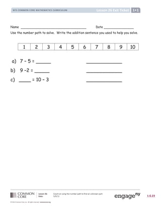 ? @ A A B C D E F G H I J K H J I L M J N K O P J I Q R P S T U K O K H V M J W U J I J X J H Y J T U S K Z
[  ] @ F ^ _ ` _ a b c d e d f £
g h i j h k l m m l n k l o p q r n s t u v v o w x y z { o p { p o | p } t ~  € €   ~  ‚ ƒ „  ‚
† ‡ ˆ ˆ ‰ Š ‹ Œ ¤ ¥ ¦ “ § ¦ ¨ © ‡ “
” • – — ˜ ™ ™ ˜ ” — ˜ š › ™ œ  ž › ™ œ  Ÿ — – — š š Ÿ — ¡ ™ ¢
Name Date
Use the number path to solve. Write the addition sentence you used to help you solve.
a) 7 – 5 = _____ ____________
b) 9 –2 = _____ ____________
c) ____ = 10 – 3 ____________
1 2 3 4 5 6 7 8 9 10
 