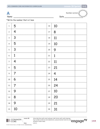 ‡ ˆ ‰ ‰ Š ‹ Œ  Ž   ‘ ’ “ ” • – — ˜ ™ š › œ  ” ž ™ — Ÿ ¡ ” ¢ – ¢ š œ ¢ £ ¤ ¥ ¦ § ¥  ¨ © “ § ª © ¥ ¦ £ ¤ ¥ ¦ « ¨ ¤ ª © ¬ ­ § ®
¥ ¨ ¯ “ ¬ ¯ £ ° “ ¨ § “ ¬ ¥ “ ¬ ± “ § ¤ ¬ « § ¥ ¤ ¥ “ £ “ ¬ ¥ § ® ¯ § © ¬ ­ ¦  ¨ © ²  ¬ ¥ ¤ ‘ £ ¤ ¨ ³ § ¥  ± ¨  § §
 ´ ´ ª ¦ ¤ ¥ © § ¥ ¤ ³ “ ¬ ¤ ª ¤ µ ¶
· ¸ ¹ ˆ Ž º » ¼ » ½ ¾
¿ À Á À Â
Ã Ä Å Æ Ä Ç È É É È Ê Ç È Ë Ì Í Î Ê Ï Ð Ñ Ò Ò Ë Ó Ô Õ Ö × Ë Ì × Ì Ë Ø Ì Ù Ð Ú Û Ü Ü Û Ý Ú Û Þ ß à Û Þ á
â ã ä ä å æ ç è é ê ë ì æ í
î ï ð ñ ò ó ó ò î ñ ò ô õ ó ö ÷ ø õ ó ö ÷ ù ñ ð ñ ú ô ô ù ñ ú û ú ó ü
Name Date
*Write the number that is 1 less
ý
5 þ ÿ 10
4 þ

8

3 þ

11

5 þ

10

3 
9
ÿ
1 þ 1

4 11

5

21

7 
4
þ

6 
14
þ þ 7 ÿ 24
þ
9 
10
þ

8 
20
þ

9 
21
þ

10  
31
     


 
