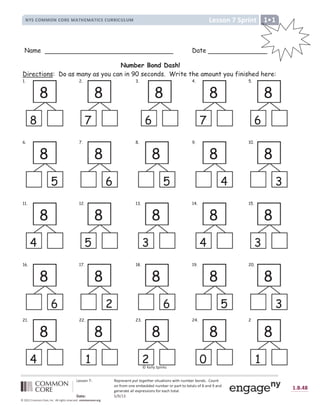 Ê
Á É É Ë Ç Ì Í Î Á Å Ï Á É Á Ç Ð Ñ Ò Ó Ó Ô Õ Ö Ó × Á Ï É Æ Ð Ø Ù Ð Æ Ë Ç É Ú Æ Ð Û Ç Ø Ü Ý Á Ï Ý Ë Ç Þ É ß à Ë Ø Ç Ð
Ë Ç á Ï Ë Ü Ë Ç Á Á Ü Ý Á Þ Þ Á Þ Ç Ø Ü Ý Á Ï Ë Ï Å Ù Ï Ð Ð Ë Ð Ë Ð Ù Â É Ë á â Ù Ç Þ
~
Ù Ç Þ
ã
Á Ç Á Ï Ù Ð Á Ù Â Â Á ä Å Ï Á É É Æ Ë Ç É á Ë Ï Á Ù å Û Ð Ë Ð Ù Â ß
æ ç è é ê | } ~ }  €
 ‚ ƒ ‚ „ ë
† ‡ ˆ ‰ ‡ Š ‹ Œ Œ ‹  Š ‹ Ž   ‘  ’ “ ” • • Ž – — ˜ ™ š Ž  š  Ž ›  œ “  ž Ÿ Ÿ ž  ž ¡ ¢ £ ž ¡ ¤
¥ ¦ § § ¨ © ª « ¬ ­ ® © ¯
° ± ² ³ ´ µ µ ´ ° ³ ´ ¶ · µ ¸ ¹ º · µ ¸ ¹ » ³ ² ³ ¼ ¶ ¶ » ³ ¼ ½ ¼ µ ¾
Name Date
Number Bond Dash!
Directions: Do as many as you can in 90 seconds. Write the amount you finished here:
1. 2. 3. 4. 5.
6. 7. 8. 9. 10.
11. 12. 13. 14. 15.
16. 17. 18. 19. 20.
21. 22. 23. 24. 2
8
8
2.
8
7
8
6
4.
8
7
5.
8
6
6.
8
5
7.
8
6
8.
8
5
9.
8
4
10.
8
3
11.
8
4
12.
8
5
13.
8
3
14.
8
4
15.
8
3
16.
8
6
17.
8
2
18.
8
6
19.
8
5
20.
8
3
21.
8
4
22.
8
1
23.
8
2
24.
8
0
2
8
1
¿ À Á Â Â Ã Ä Å Æ Ç È É
 