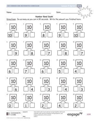 à á â â ã ä å æ ç è é ä ê
ë ì í î ï ð ð ï ë î ï ñ ò ð ó ô õ ò ð ó ô ö î í î ÷ ñ ñ ö î ÷ ø ÷ ð ù ú û
ü ý þ þ ÿ                                   
               !     #  $ % #    $   '      %   
  (  $            )       '    *
+ , - ý  . / 0 / 1 2
3 4 5 4 6
7 8 9 : 8 ;  = =   ;  ? @ A B  C D E F F ? G H I J K ? @ K @ ? L @ M D N O P P O Q N O R S T O R U
Name Date
Number Bond Dash!
Directions: Do as many as you can in 90 seconds. Write the amount you finished here:
1. 2. 3. 4. 5.
6. 7. 8. 9. 10.
11. 12. 13. 14. 15.
16. 17. 18. 19. 20.
21. 22. 23. 24. 25.
10
10
2.
10
9
10
8
4.
10
9
5.
10
10
6.
10
9
7.
10
8
8.
10
7
9.
10
8
10.
10
7
11.
10
6
12.
10
7
13.
10
6
14.
10
5
15.
10
4
16.
10
6
17.
10
4
18.
10
3
19.
10
4
20.
10
3
21.
10
0
22.
10
1
23.
10
2
24.
10
4
25.
10
2
V W X Y Y Z [  ] ^ _ `
 
