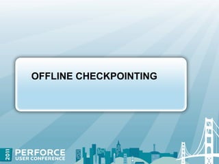 OFFLINE CHECKPOINTING
 