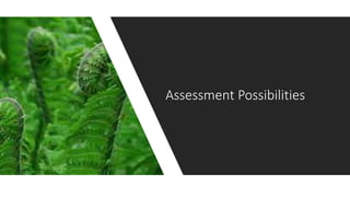 Assessment Possibilities
 