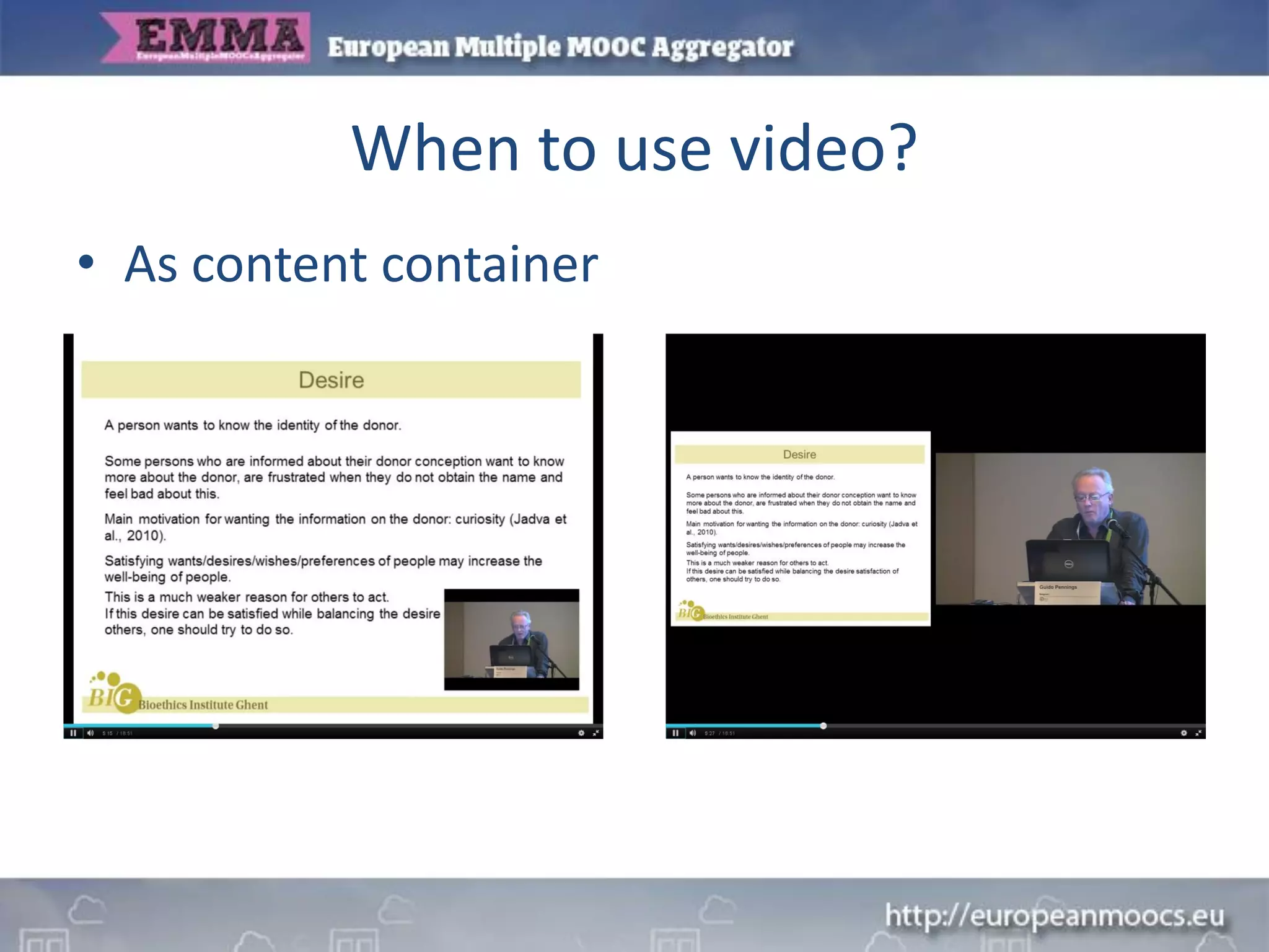 When to use video?
• As content container
 