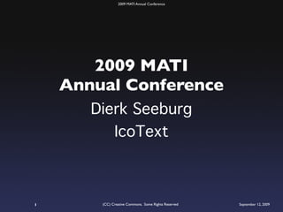 2009 MATI Annual Conference




       2009 MATI
    Annual Conference
       Dierk Seeburg
          IcoText



1       (CC) Creative Commons. Some Rights Reserved   September 12, 2009
 