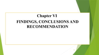 48
Chapter VI
FINDINGS, CONCLUSIONS AND
RECOMMENDATION
 