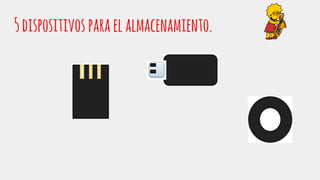 5dispositivos paraelalmacenamiento.
 