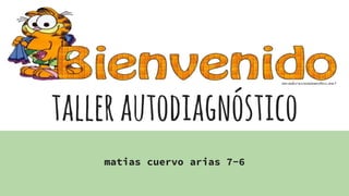 tallerautodiagnóstico
matias cuervo arias 7-6
 
