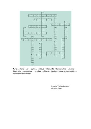 Mots : éthanol – vert – autobus- Celsius – vêtements - thermomètre – éolienne –
électricité – covoiturage – recyclage – réduire – charbon – conservation – solaire –
renouvelables – arbres
Paquita Vecina Romero
Octubre 2009
 