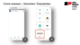 3 4
Como acessar – Docentes / Estudantes
Matific
 