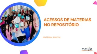 ACESSOS DE MATERIAS
NO REPOSITÓRIO
MATERIAL DIGITAL
 