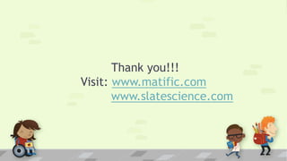 Thank you!!!
Visit: www.matific.com
www.slatescience.com
 