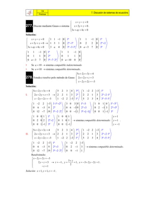 134
                                                                          7. Discusión de sistemas de ecuacións
             Prácticas


                                       x yz  0
277. Discute mediante Gauss o sistema  x  3 y  z  0 .
                                      
                                      3 x  ay  4 z  0
                                      
Solución:
 x yz  0         1 1 1               0  1ª            1   1  1        0  1ª
                                                                             
 x  3y  z  0  1 3 1                  0  2ª 1ª        0   2  2         0  2ª 2
3 x  ay  4 z  0 3 a 4                 0  3ª 3 1ª     0 a 3 7         0  3ª
                                                                             
1   1  1         0  1ª             1    1    1          0
                                                           
0   1  1          0  2ª             0    1    1           0
0 a 3 7          0  3ª 7  2ª      0 a  10 0           0
                                                           
•     Se a  10  sistema compatible indeterminado
•     Se a  10  sistema compatible determinado.
                                           5 x  2 y  3z  4
278. Estuda e resolve polo método de Gauss  2 x  2 y  z  3
                                           
                                            x  2 y  2 z  3
                                           
Solución:
      5 x  2 y  3z  4  5 2 3                  4  3ª       1 2 2        3  1ª
                                                                              
I.     2x  2 y  z  3   2 2 1                 3  2ª      2 2 1          3  2ª 2 1ª
       x  2 y  2 z  3  1 2 2                3  1ª     5 2 3          4  3ª 5 1ª
                                                                              
       1 2 2           3  3 1ª 2ª      3 0 3 0  1ª 3                1 0 1 0  1ª 3ª
                                                                                  
       0 6 3            9  2ª             0 6 3 9  2ª 3               0 2 1 3  2ª 3ª
       0 12 7          19  3ª 2  2ª     0 0 1 1  3ª   1          0 0 1 1  3ª
                                                                                  
       1 0 0 1  1ª                1 0 0 1                                                  x  1
                                                                                           
       0 2 0 2  2ª 2              0 1 0 1   sistema compatible determinado:              y 1 .
       0 0 1 1  3ª                0 0 1 1                                                 z  1
                                                                                           

      5 x  2 y  3z  4  5 2 3                  4  3ª       1 2 2        3  1ª
                                                                              
II.    2x  2 y  z  3   2 2 1                 3  2ª      2 2 1          3  2ª 2 1ª
       x  2 y  2 z  3  1 2 2                3  1ª     5 2 3          4  3ª 5 1ª
                                                                              
       1 2 2 3  1ª                       1 2 2          3 
                                                              
       0 6 3 9  2ª 3                     0 2 1          3   sistema compatible determinado.
       0 12 7 19  3ª 2  2ª              0 0 1          1
                                                              
      Resolvémolo:
       x  2 y  2 z  3
                                                3 z
            2 y  z  3  z  1 ,         y         1 , x  3  2 y  2 z  1 .
                                                 2
                 z  1
Solución: x  1, y  1, z  1 .
 