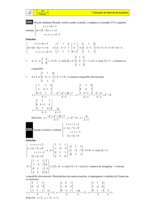 140
                                                                        7. Discusión de sistemas de ecuacións
              Prácticas



289. Discute mediante Rouché, resolve cando se poida, e compara co exemplo 275 o seguinte
                 x  y  kz  1
        
sistema  kx   k  1 y  z  k   .
                  x  y  z  k 1
        
Solución:
         x  y  kz  1        1    1  k          1    1   1  k
                                                     
 kx   k  1 y  z  k       k k 1 1          k   k k 1 1  k 1 ; k 1  0  k  1 .
          x  y  z  k 1     1    1  1        k  1  1   1  1
                                                     
                                            1 1 1
                 1 1
•     k 1       1  0  ran  A   2 ; 1 0 1  1  0  ran  A '  3  sistema in-
             1 0
                                            1 1 2
     compatible.
              1   1   k
•     k  1  k k  1 1  k  1  0  sistema compatible determinado:
              1   1   1
              1    1  k                                     1   1  k
              k  k 1 1                                     k   k  1
            k 1 1    1          k 3  k 2  2k  1        1 k 1 1          k3  k
      x                                            , y                            k2  k ,
                k 1                    k 1                  k 1             k 1
            1   1      1
            k k 1 k
            1   1    k 1      k
      z                          .
                 k 1         k 1
                     k 3  k 2  2k  1                     k
     Solucións: x                       , y  k2  k , z       .
                            k 1                            k 1
                                 x yz 2
                                x  2y  7z  0
290. Estuda e resolve o sistema 
                                                 .
                                      y  z  1
                                 2x  3y  0
                                
Solución:
  x yz 2             1 1 1 
 x  2y  7z  0                    1 1 1
 
                    A  1 2 7  ; 1 2 7  5  0  ran  A   3 ;
        y  z  1      0 1 1 
  2x  3y  0                       0 1 1
                        2 3 0 
      1 1 1 2 
                    
        1 2 7 0 
 A'                  e A '  0  ran  A '  3  ran  A   número de incógnitas  sistema
       0 1 1 1 
      
      2 3 0 0      
                    
compatible determinado. Prescindimos da cuarta ecuación, e empregamos o método de Cramer pa-
ra resolvelo:
      2 1 1                      1 2 1                            1 1 2
     0 2 7                         1 0 7                              1 2 0
     1 1 1          15              0 1 1            10               0 1 1            5
x                      3, y                            2 , z                        1.
          5           5                    5            5                      5           5
Solución: x  3 , y  2 , z  1 .
 