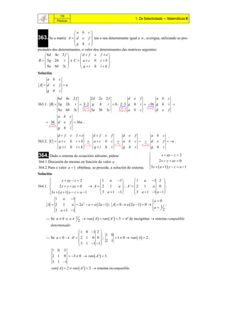 176
                                                                     1. De Selectividade — Matemáticas II
            Prácticas


                      a b c 
363. Se a matriz A   d e f  ten o seu determinante igual a n , averigua, utilizando as pro-
                                 
                      g h i 
                                 
piedades dos determinantes, o valor dos determinantes das matrices seguintes:
     6 d 4e 2 f          d  f e f  e
                                          
B   3 g 2h i  e C   a  c b c  b  .
     9a 6b 3c             g i h ih 
                                          
Solución:
    a b      c
 A d e      f n
    g h      i

            6d      4e 2 f         2d       2e 2 f             d     e   f           a b   c
363.1. B  3 g      2h i  3  2 g
                                            h  i  6 2 3 g
                                                                    h   i  36 g h
                                                                                          i 
                           1ª C 3                    1ª F  2               F1  F3
            9a      6b 3c 2ªC  2 3a        3b 3c     3ª F 3 a      b   c           d e   f
              a b       c
      36 d e
                       f  36n .
      F1  F3
              g h       i
           d f         e   f e      d f      e   f          d e   f          a b    c
363.2. C  a  c        b   cb  ac
                                               b   c      a b
                                                                    c   d e
                                                                                      f  n .
                                 C C                   C1 C3          F1  F2
           g i         h   ih 3 2 g i        h   i          g h   i          g h    i

364. Dado o sistema de ecuacións adxunto, pídese                                      x  ay  z  2
                                                                              
364.1.Discusión do mesmo en función do valor a .                                    2 x  y  az  0
                                                                              3 x  a  1 y  z  a  1
364.2.Para o valor a  1 obtéñase, se procede, a solución do sistema.               
Solución:
               x  ay  z  2          1    a   1        1    a   1 2 
                                                                            
364.1.       2 x  y  az  0     A  2    1   a  ; A'   2   1   a 0 .
       3 x  a  1 y  z  a  1        3 a  1 1         3 a  1 1 a  1 
                                                                          
         1   a   1
                                                                        a  0
                                                                        
      A 2   1   a  2a 2  a  a  2a  1 ; A  0  a  2a  1  0      1 .
         3 a  1 1                                                     a  2
                                                                        

     — Se a  0 e a  1           ran  A   ran  A '   3  nº de incógnitas  sistema compatible
                             2
        determinado.
                         1 0 1 2 
                                    1 0
     — Se a  0  A '   2 1 0 0  ;      1  0  ran  A   2 .
                         3 1 1 1  2 1
                                   
        1 0 3
         2 1 0  3  0  ran  A '  3 .
         3 1 1
        ran  A   2  ran  A '  3  sistema incompatible.
 