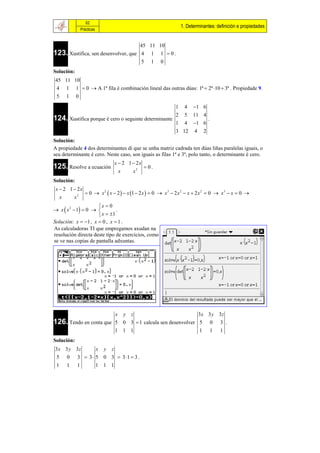 62
                                                                  1. Determinantes: definición e propiedades
              Prácticas


                                     45 11 10
123. Xustifica, sen desenvolver, que 4 1 1  0 .
                                     5 1 0
Solución:
45 11 10
4 1 1  0  A 1ª fila é combinación lineal das outras dúas: 1ª  2ª 10  3ª . Propiedade 9.
5 1 0
                                                              1    4    1 6
                                                              2    5    11 4
124. Xustifica porque é cero o seguinte determinante                             .
                                                              1    4    1 6
                                                              3 12      4    2
Solución:
A propiedade 4 dos determinantes di que se unha matriz cadrada ten dúas liñas paralelas iguais, o
seu determinante é cero. Neste caso, son iguais as filas 1ª e 3ª, polo tanto, o determinante é cero.
                               x  2 1  2x
125. Resolve a ecuación                        0.
                                 x      x2
Solución:
 x  2 1  2x
                 0  x 2  x  2   x 1  2 x   0  x 3  2 x 2  x  2 x 2  0  x 3  x  0 
  x      x2
                     x  0
 x  x 2  1  0          .
                      x  1
Solución: x  1 , x  0 , x  1 .
As calculadoras TI que empregamos axudan na
resolución directa deste tipo de exercicios, como
se ve nas copias de pantalla adxuntas.




                        x y z                             3 x 3 y 3z
126. Tendo en conta que 5 0 3  1 calcula sen desenvolver 5 0 3 .
                        1 1 1                              1 1 1
Solución:
3 x 3 y 3z   x y z
 5 0 3  3  5 0 3  3 1  3 .
 1 1 1       1 1 1
 
