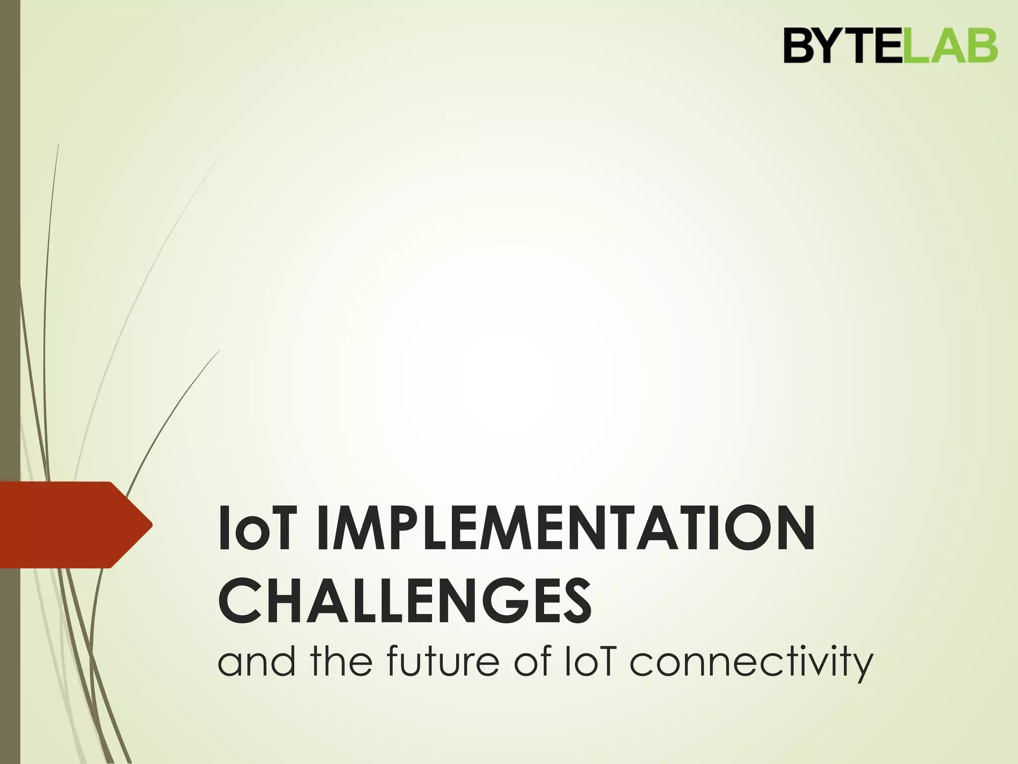 IoT IMPLEMENTATION CHALLENGES and the future of IoT connectivity by ...