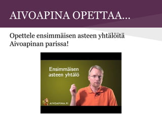 AIVOAPINA OPETTAA...
Opettele ensimmäisen asteen yhtälöitä
Aivoapinan parissa!
 