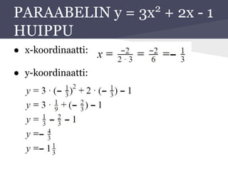 PARAABELIN y = 3x2
+ 2x - 1
HUIPPU
● x-koordinaatti:
● y-koordinaatti:
 