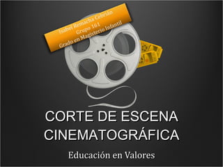 CORTE DE ESCENA CINEMATOGRÁFICA Educación en Valores 