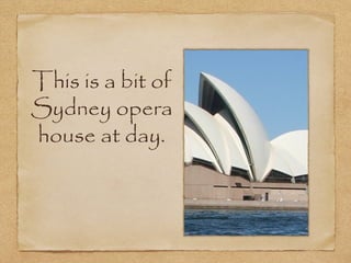 This is a bit of
Sydney opera
house at day.

 