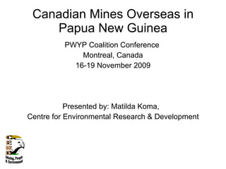 Canadian Mines Overseas in Papua New Guinea ,[object Object],[object Object],[object Object],[object Object],[object Object],CERD Mining, People  & Environment 
