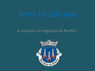 Porto há 100 anos A indústria na freguesia do Bonfim 