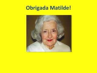 Obrigada Matilde!
 