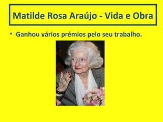 Matilde Rosa Araújo - Vida e Obra Ganhou vários prémios pelo seu trabalho. 