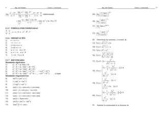Mag. Jube Portalatino Límites y continuidad 
4 
3 
- - - = = 
- - - 
x 3 
27 lim x lim 27 27 27 0 
® ® 
x 3 x 3 
lim : 
x 3 
x 3 lim x lim 3 3 3 0 
x 3 x 3 
® 
® ® 
: indeterminado 
2 
= - + + 
x ®¹ 3 
x 3 x 3 
(x 3)(x 3x 9) 
lim 
- 
2 
= + + = 
lim (x 3x 9) 27 
®¹ 
x 3 
x 3 
3.1.5 FORMAS INDETERMINADAS 
0 0 0 
, , , 0 , , 0 , 1 
0 
¥ ¥-¥ ×¥ ¥ ¥ 
¥ 
3.1.6 OBSERVACIÓN 
1) ¥ + ¥ = ¥ 
2) -¥ - ¥ = - ¥ 
3) (+¥)(+¥) = ¥ 
4) (-¥)(-¥) = ¥ 
5) a. ¥ = ¥, si a > 0 
6) a. ¥ = -¥, si a < 0 
7) a 0 ¥ = , " a Î ℝ 
3.1.7 IDENTIDADES 
Identidades algebraicas 
1) a2 – b2 = (a -b)(a + b) 
2) a3 – b3 = (a - b)(a2 + ab + b2) 
3) a3 + b3 = (a + b)(a2 - ab + b2) 
4) an – bn = (a - b)(an-1 + an-2 b + ..... + a bn-2 + bn-1) 
5) an + bn = (a + b)(an-1 - an-2 b + ..... - a bn-2 + bn-1) n impar 
Identidades trigonométricas 
6) sen2x + cos2 x =1 
7) 1+ tan2 x = sec2 x 
8) 1+ ctg2x = csc2 x 
9) sen(x + y) = senx cos y + cos xseny 
10) sen(x - y) = senx cos y - cos x seny 
11) cos(x + y) = cos x cos y - sen x seny 
12) cos(x - y) = cos x cos y + sen x seny 
13) sen2x = 2senx cos x 
14) cos 2x = cos2 x - sen2x 
15) 2 x 
2 2sen = 1- cos x 
Mag. Jube Portalatino Límites y continuidad 
37 
49) 
1 
sen x 
x 0 
 1 + tan x 
 
   +  
lim 
® 1 sen x 
50) 
1 
x a 
x a 
sen x 
lim 
sen a 
- 
® 
  
  
  
51) 
lim (tan x) 
® p 
4 
tan 2x 
x 
52) 
1 
x2 
x 0 
 cos x 
 
  
  
lim 
® cos 2x 
III. Determinar las asíntotas, si existen, de 
53) f (x) = 1+ x2 + 2x 
54) f (x) = x2 + x - x 
55) 2y(x +1)2 = x3 
56) 
4 2 
2 
= - + 
x 5x 4 
f (x) 
+ - 
x 2x 24 
57) 
2 
2 
x 
f (x)3 2x 
x x 2 
- - 
- - 
58) 
2 
11 7x 
7x , x 6 
3 x 2 
f (x) 
5 3 
2 
x 
, x 6 
36 x 
 
- + ³  
+ = 
 <  - 
59) 
2 
2 
2 
x 
, x 1 
f (x) 1 x 
3x 
3x, x 1 
x 1 
 
<  
- = 
+ ³  
+ 
60) 
2x , x 6 
  
2 
1 2x 
3 x 2 
f (x) 
1 2 
2 
x 
, x 2 
4 x 
 
- + ³  
+ = 
  
- 
IV. Analizar la continuidad en su dominio de 
 